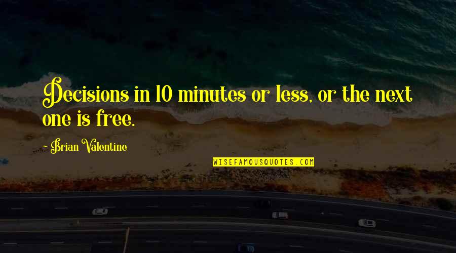 Cards And Love Quotes By Brian Valentine: Decisions in 10 minutes or less, or the