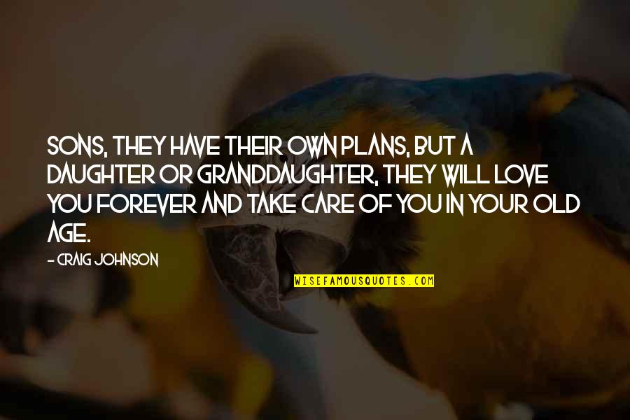 Care For Daughter Quotes By Craig Johnson: Sons, they have their own plans, but a