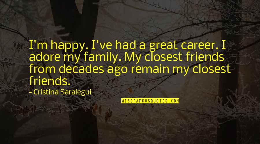 Career Over Family Quotes By Cristina Saralegui: I'm happy. I've had a great career. I