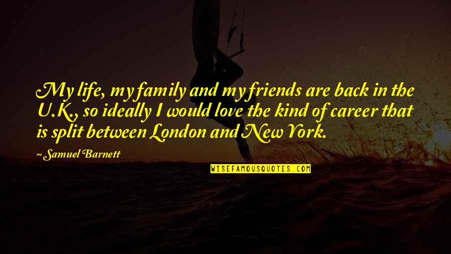 Career Over Love Life Quotes By Samuel Barnett: My life, my family and my friends are