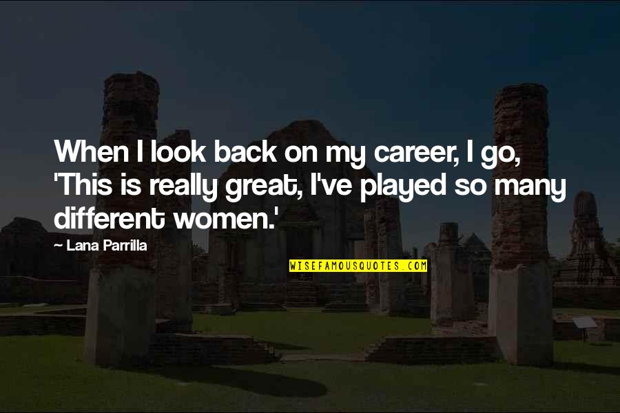 Career Women Quotes By Lana Parrilla: When I look back on my career, I