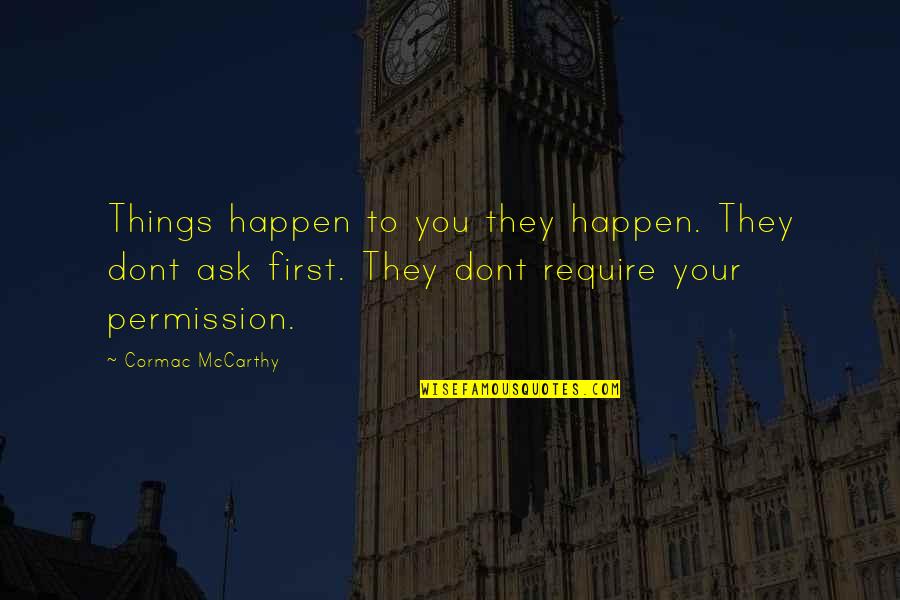 Careerless Quotes By Cormac McCarthy: Things happen to you they happen. They dont