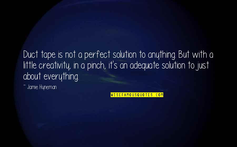 Carefree Young Quotes By Jamie Hyneman: Duct tape is not a perfect solution to