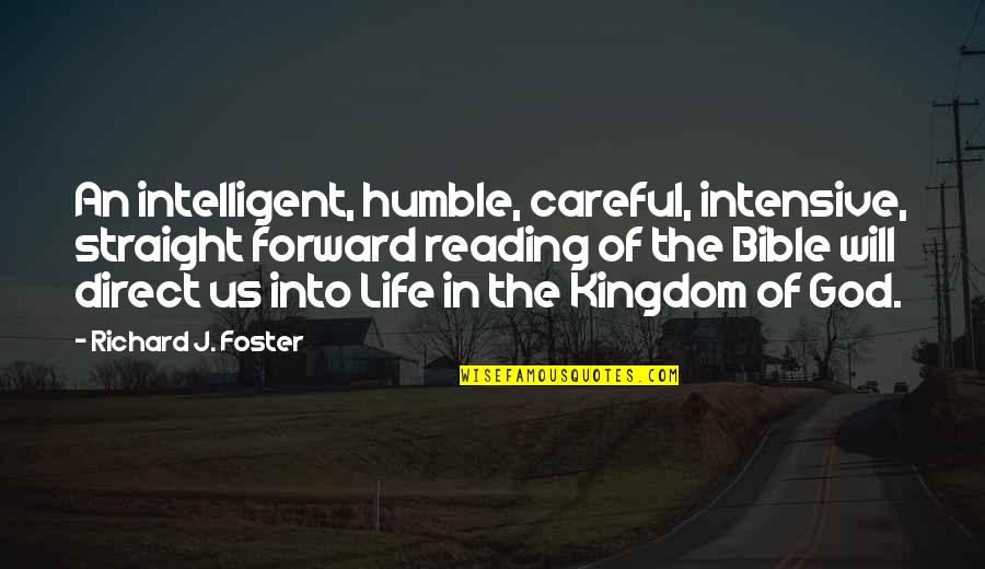 Careful Life Quotes By Richard J. Foster: An intelligent, humble, careful, intensive, straight forward reading