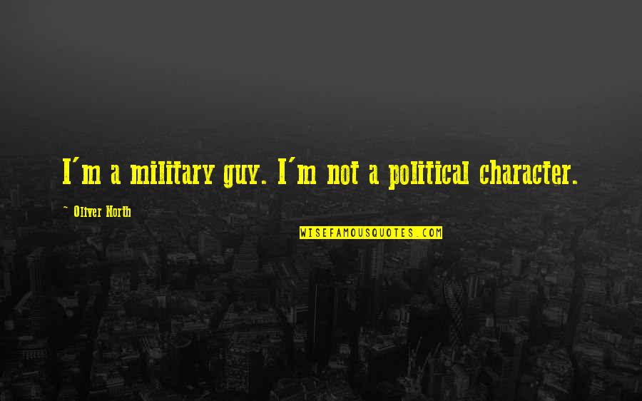 Careless Driving Quotes By Oliver North: I'm a military guy. I'm not a political