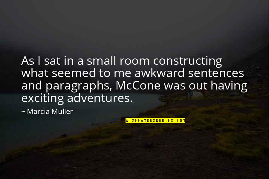 Caretakers Of America Quotes By Marcia Muller: As I sat in a small room constructing