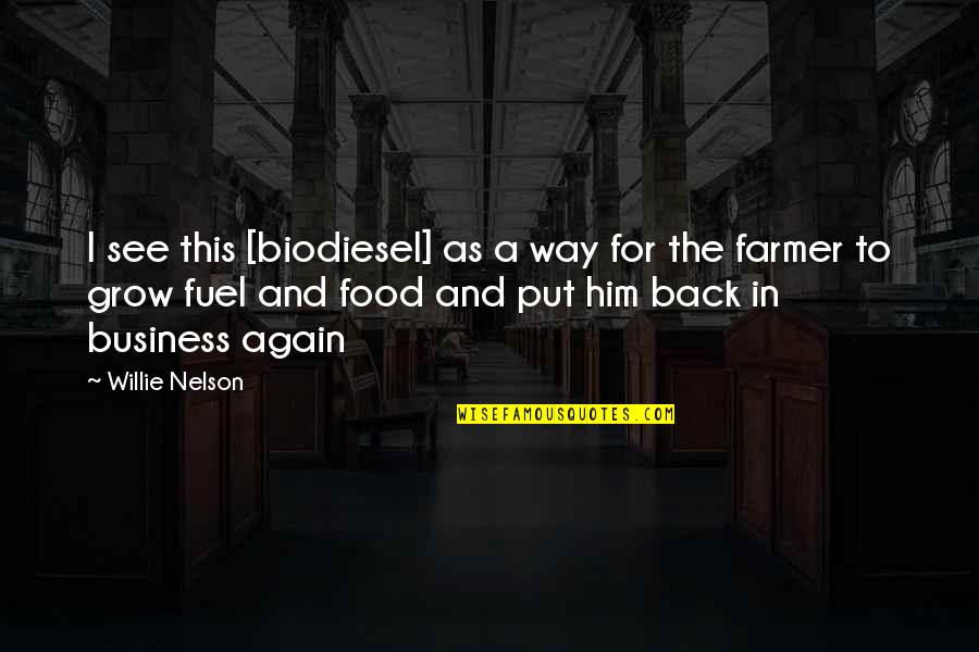 Carettos Quotes By Willie Nelson: I see this [biodiesel] as a way for