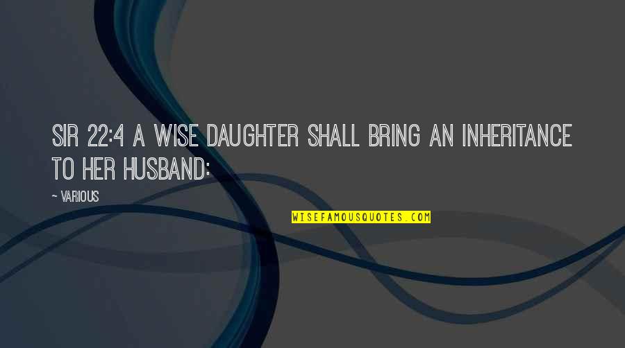 Cargador De Iphone Quotes By Various: Sir 22:4 A wise daughter shall bring an