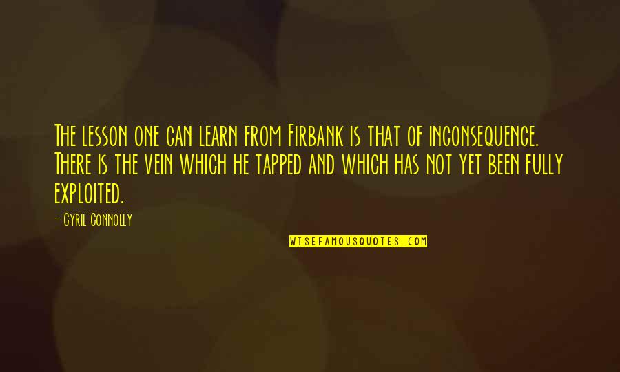 Carianne Ninaus Quotes By Cyril Connolly: The lesson one can learn from Firbank is