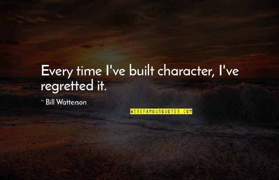 Carin Leon Quotes By Bill Watterson: Every time I've built character, I've regretted it.