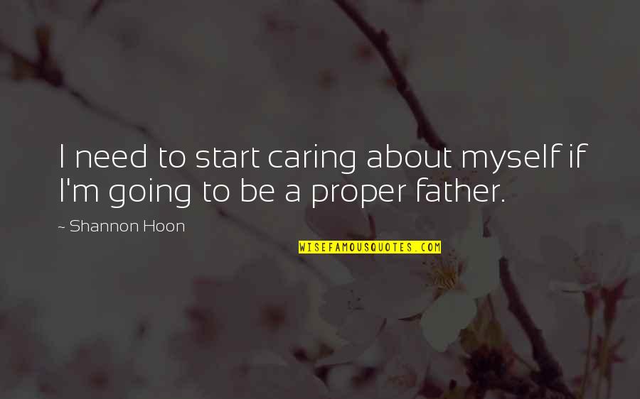 Caring For Myself Quotes By Shannon Hoon: I need to start caring about myself if