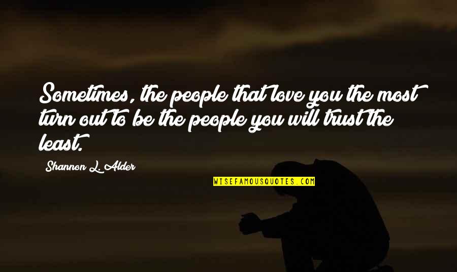 Caring Too Much Quotes By Shannon L. Alder: Sometimes, the people that love you the most