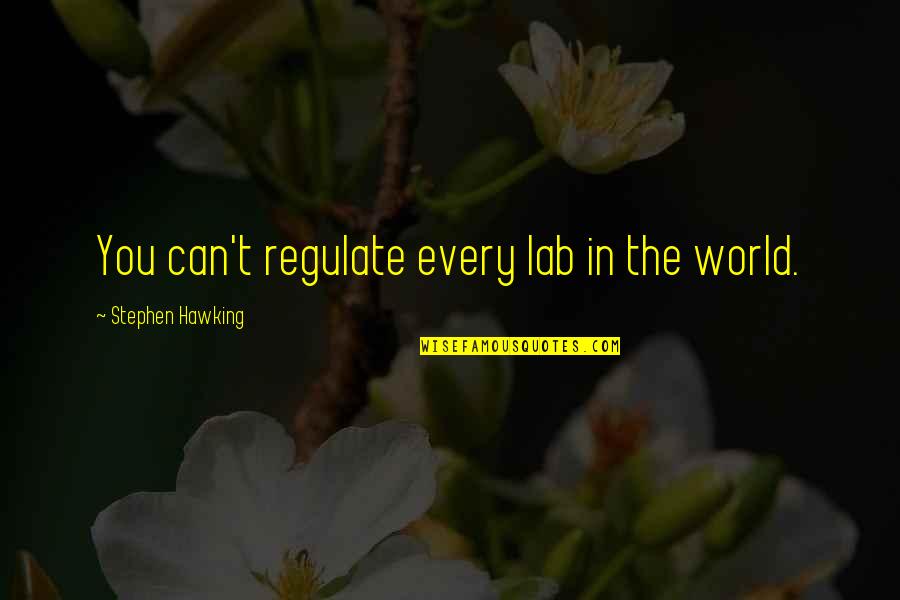 Carl Hancock Rux Quotes By Stephen Hawking: You can't regulate every lab in the world.