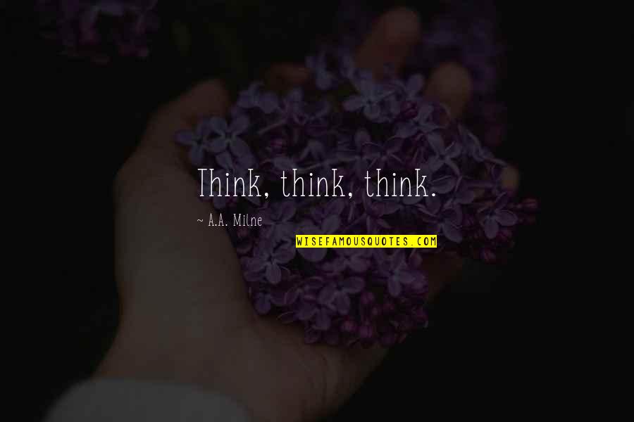 Carl Larsson Quotes By A.A. Milne: Think, think, think.