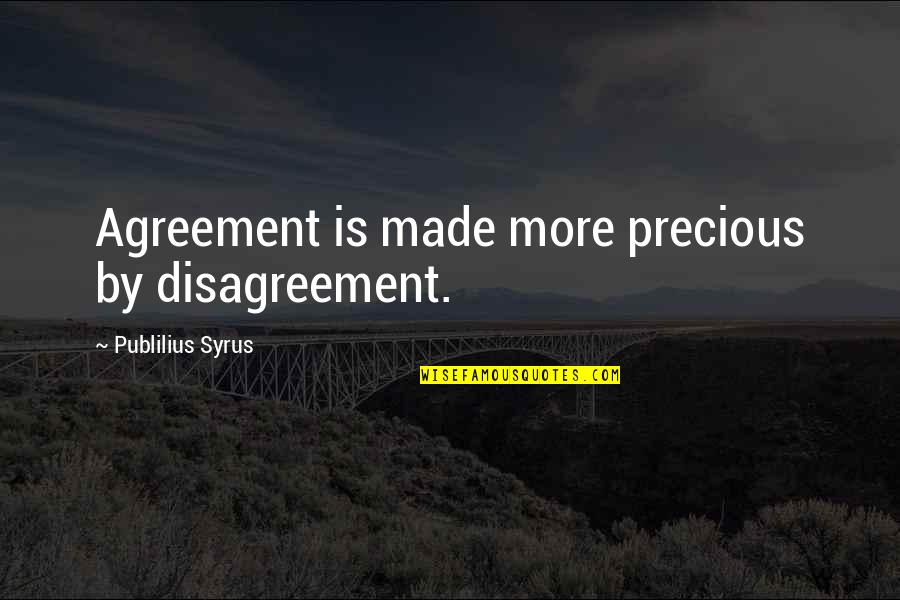 Carletta Smith Quotes By Publilius Syrus: Agreement is made more precious by disagreement.