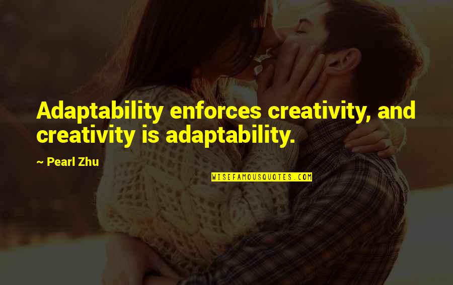 Carletto Quotes By Pearl Zhu: Adaptability enforces creativity, and creativity is adaptability.