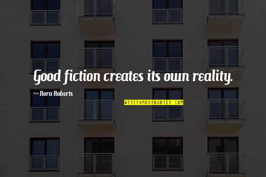 Carlo Rosselli Quotes By Nora Roberts: Good fiction creates its own reality.