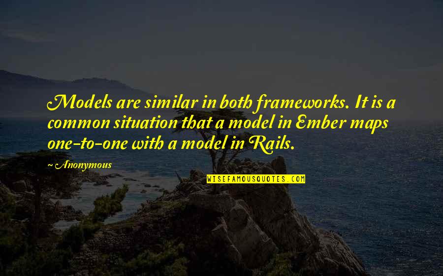 Carlon Boxes Quotes By Anonymous: Models are similar in both frameworks. It is