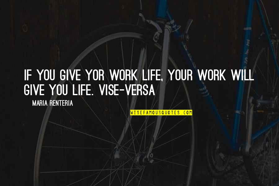 Carlon Pvc Quotes By Maria Renteria: If you give yor work life, your work