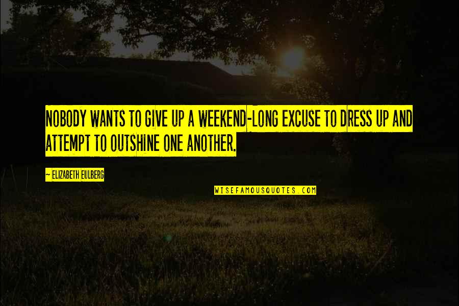 Carmel Mcqueen Quotes By Elizabeth Eulberg: Nobody wants to give up a weekend-long excuse