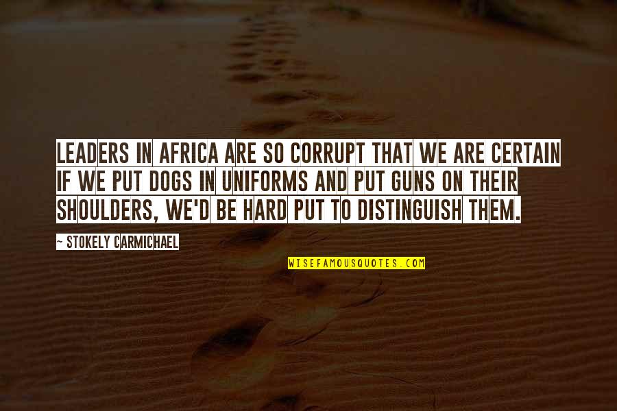 Carmichael Quotes By Stokely Carmichael: Leaders in Africa are so corrupt that we