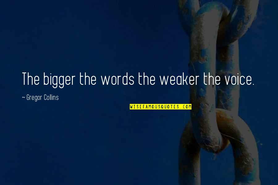 Carmine Galante Quotes By Gregor Collins: The bigger the words the weaker the voice.