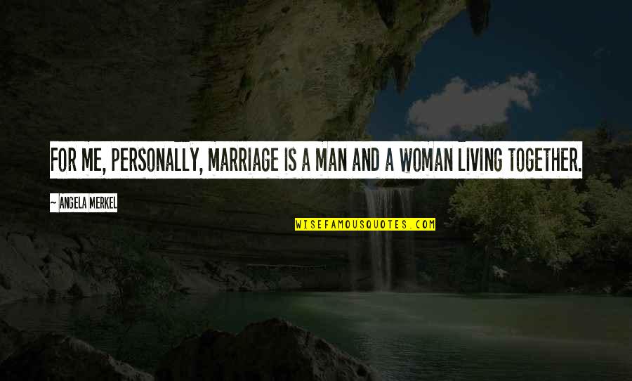 Carnal Christian Quotes By Angela Merkel: For me, personally, marriage is a man and