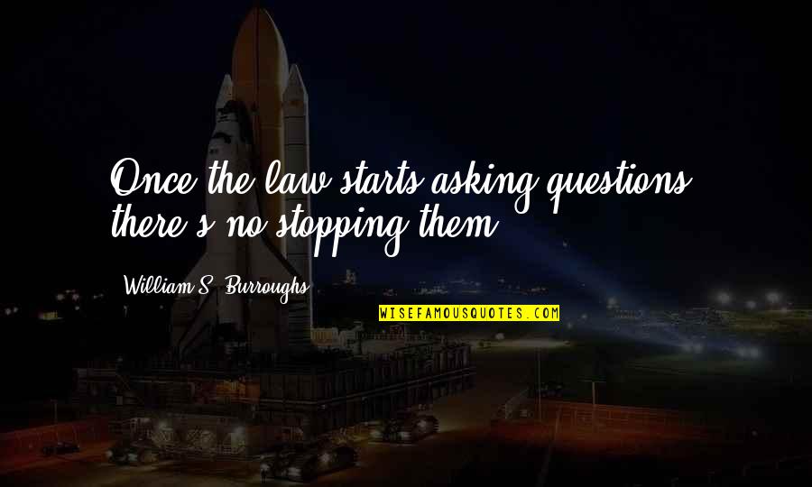 Carnaval Maluma Quotes By William S. Burroughs: Once the law starts asking questions, there's no