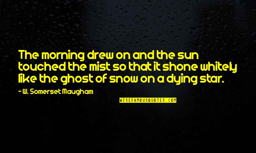 Carnick Company Quotes By W. Somerset Maugham: The morning drew on and the sun touched