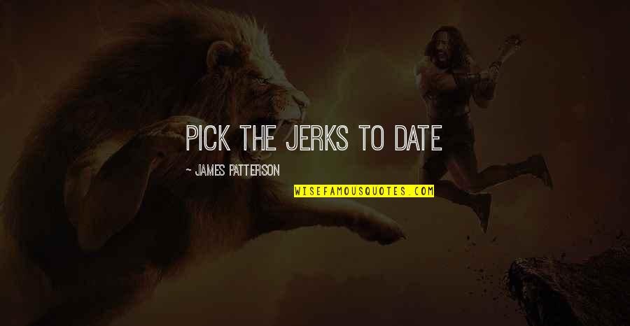 Carnivals 2020 Quotes By James Patterson: Pick the jerks to date