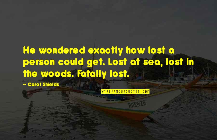 Carol Shields Quotes By Carol Shields: He wondered exactly how lost a person could