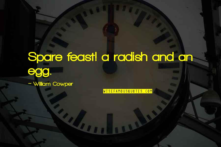 Caroline Doty Quotes By William Cowper: Spare feast! a radish and an egg.