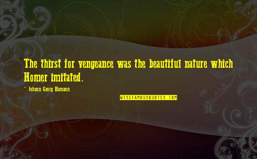 Carolynn Rowland Quotes By Johann Georg Hamann: The thirst for vengeance was the beautiful nature