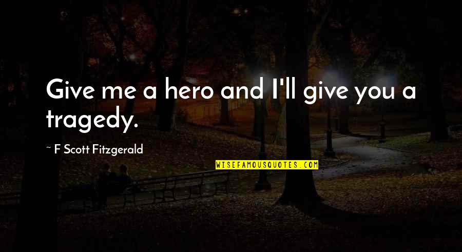 Carpet Install Quotes By F Scott Fitzgerald: Give me a hero and I'll give you