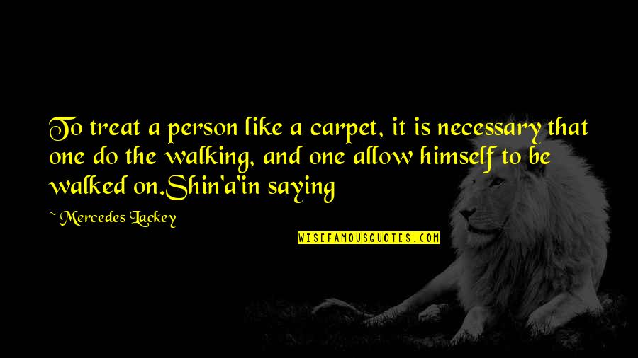 Carpet One Quotes By Mercedes Lackey: To treat a person like a carpet, it