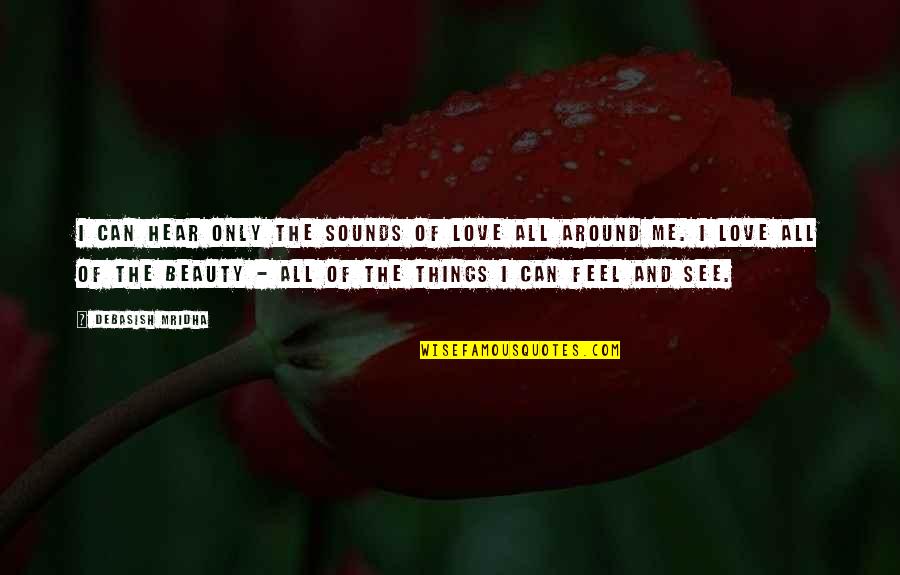 Carrancas Quotes By Debasish Mridha: I can hear only the sounds of love