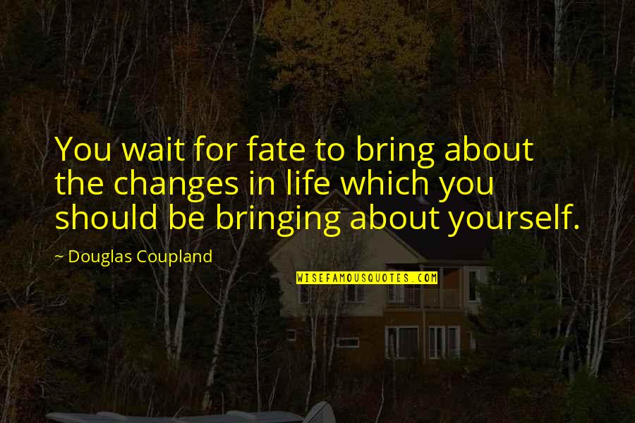 Carrasqueira Quotes By Douglas Coupland: You wait for fate to bring about the