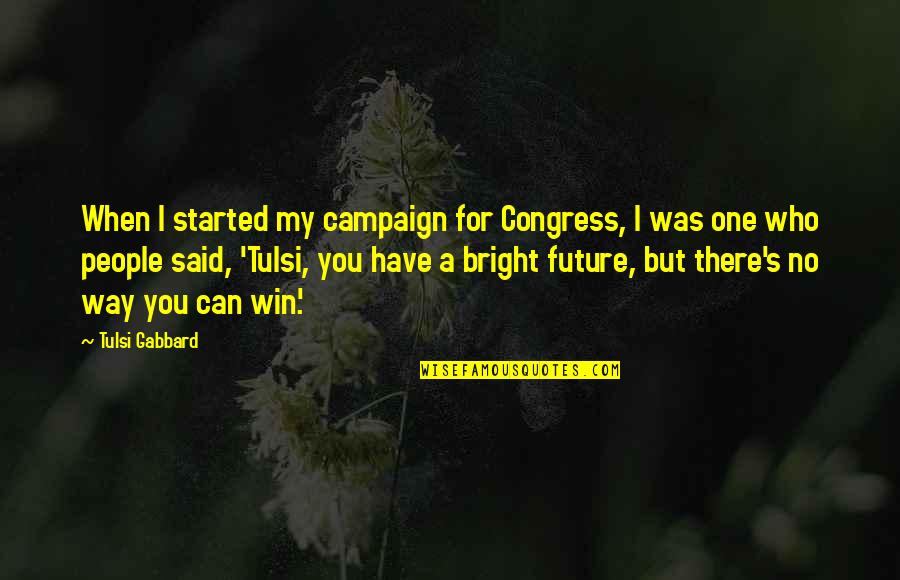 Carreker Plumbing Quotes By Tulsi Gabbard: When I started my campaign for Congress, I