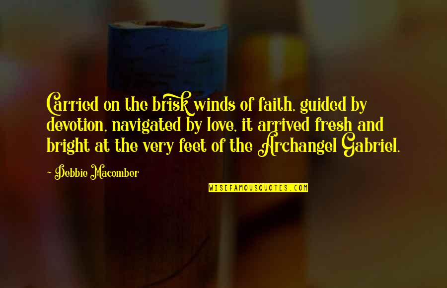 Carried On Quotes By Debbie Macomber: Carried on the brisk winds of faith, guided