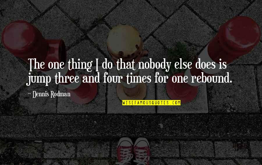 Carrierista Quotes By Dennis Rodman: The one thing I do that nobody else