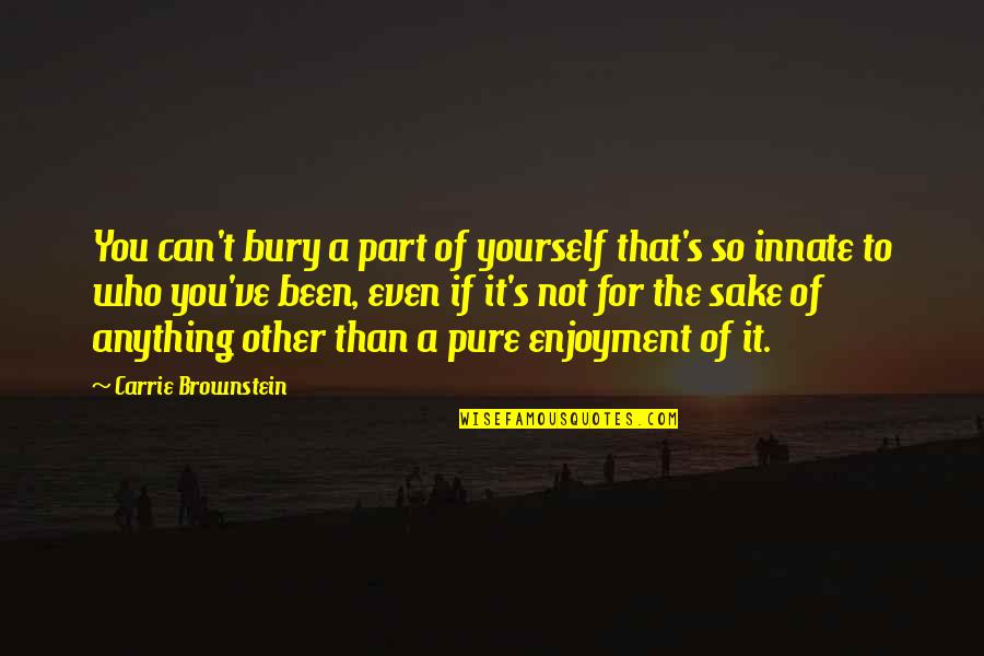 Carrie's Quotes By Carrie Brownstein: You can't bury a part of yourself that's