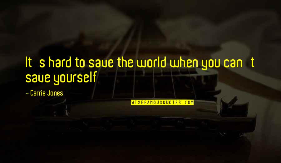 Carrie's Quotes By Carrie Jones: It's hard to save the world when you