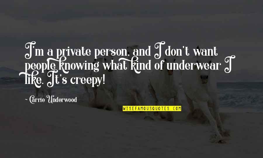 Carrie's Quotes By Carrie Underwood: I'm a private person, and I don't want