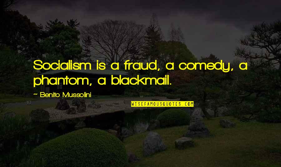 Carrilhos Quotes By Benito Mussolini: Socialism is a fraud, a comedy, a phantom,