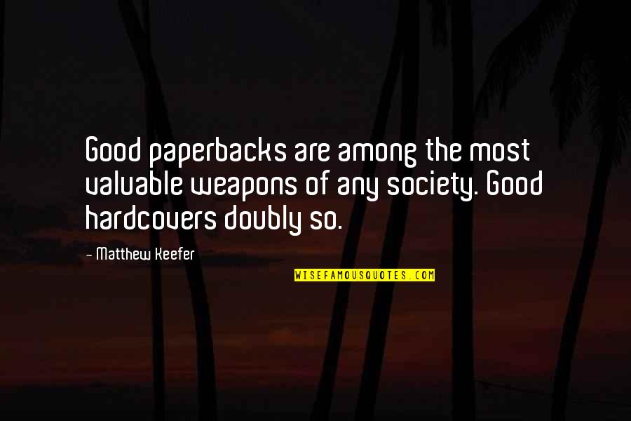 Carrisi Donato Quotes By Matthew Keefer: Good paperbacks are among the most valuable weapons