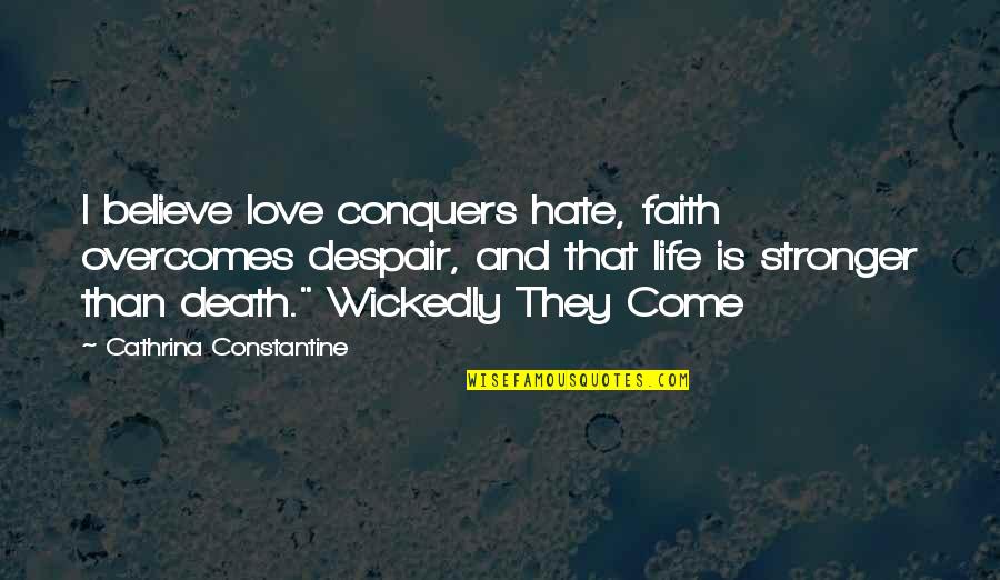 Carromato Imagen Quotes By Cathrina Constantine: I believe love conquers hate, faith overcomes despair,