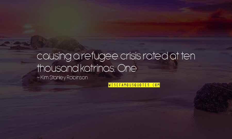 Carrozzo Obituary Quotes By Kim Stanley Robinson: causing a refugee crisis rated at ten thousand