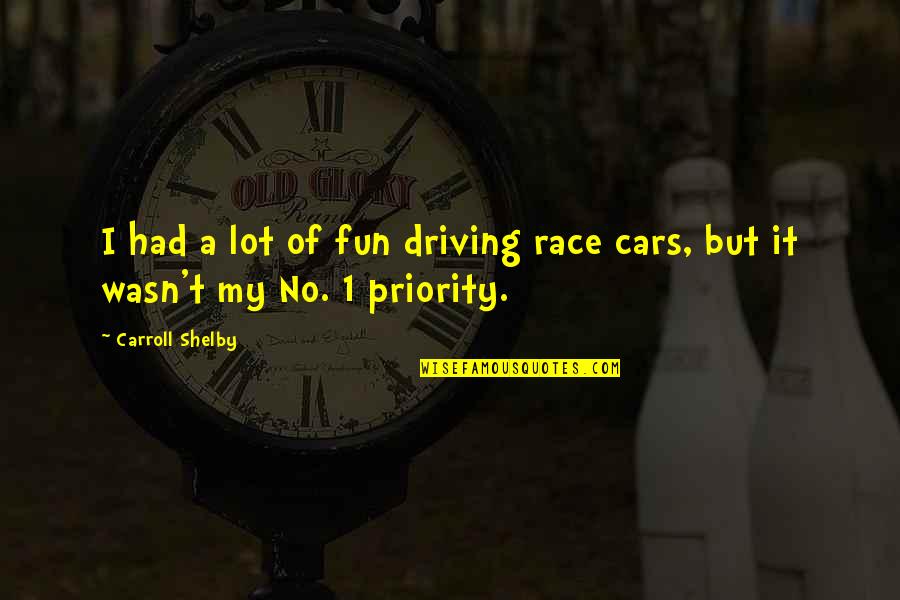 Cars And Driving Quotes By Carroll Shelby: I had a lot of fun driving race