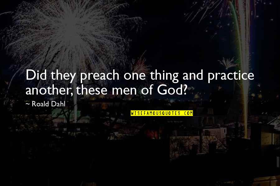 Carsey Cakes Quotes By Roald Dahl: Did they preach one thing and practice another,