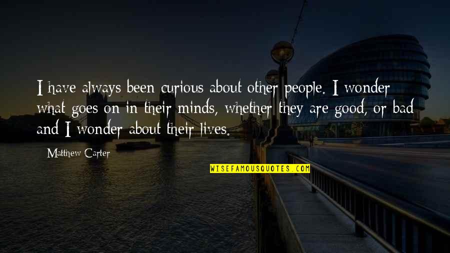 Carter On Quotes By Matthew Carter: I have always been curious about other people.